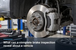 What can a complete brake inspection reveal about a vehicle